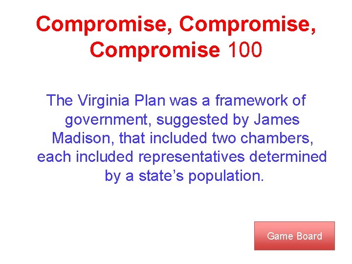 Compromise, Compromise 100 The Virginia Plan was a framework of government, suggested by James