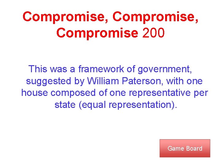 Compromise, Compromise 200 This was a framework of government, suggested by William Paterson, with