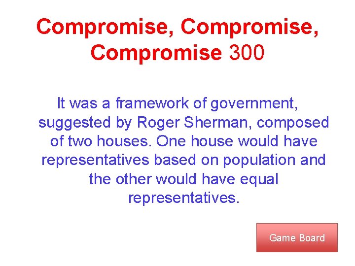 Compromise, Compromise 300 It was a framework of government, suggested by Roger Sherman, composed