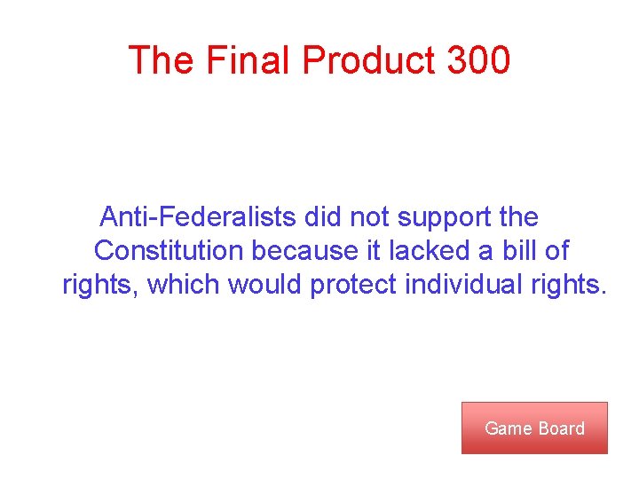 The Final Product 300 Anti-Federalists did not support the Constitution because it lacked a