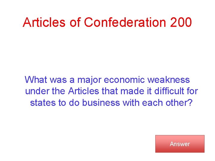 Articles of Confederation 200 What was a major economic weakness under the Articles that