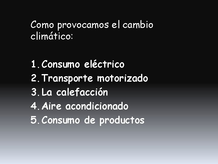 Como provocamos el cambio climático: 1. Consumo eléctrico 2. Transporte motorizado 3. La calefacción