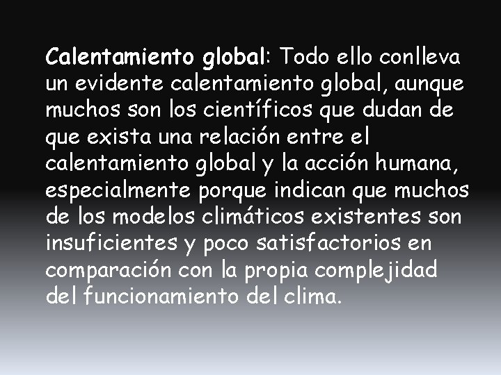 Calentamiento global: Todo ello conlleva un evidente calentamiento global, aunque muchos son los científicos