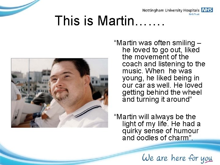 This is Martin……. “Martin was often smiling – he loved to go out, liked