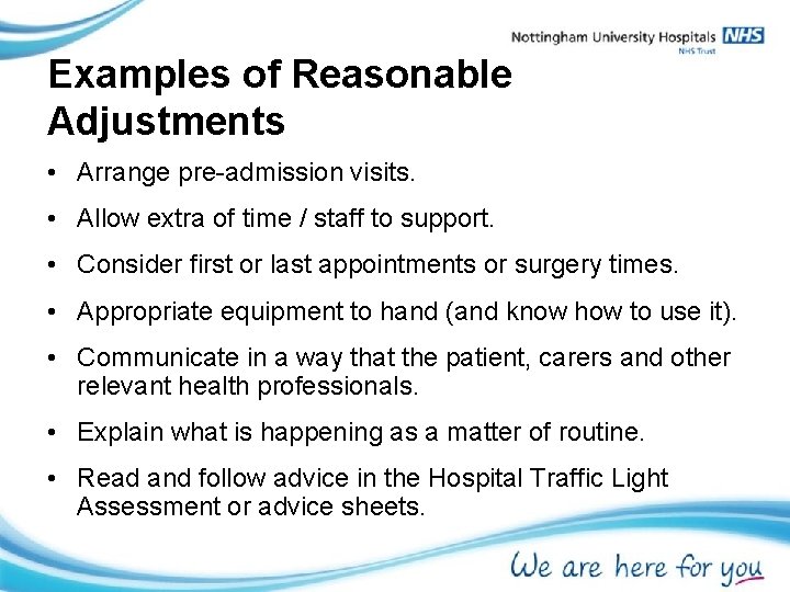 Examples of Reasonable Adjustments • Arrange pre-admission visits. • Allow extra of time /