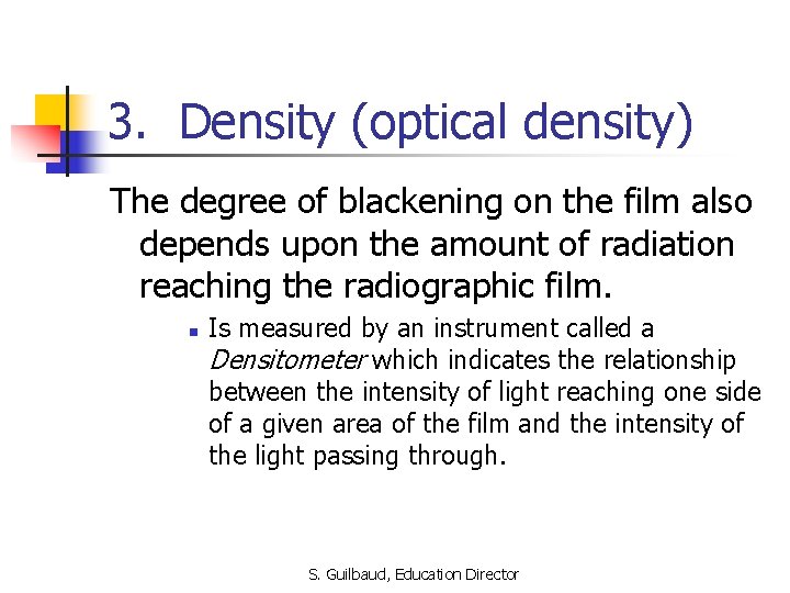 3. Density (optical density) The degree of blackening on the film also depends upon