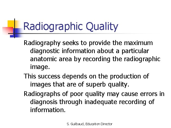 Radiographic Quality Radiography seeks to provide the maximum diagnostic information about a particular anatomic