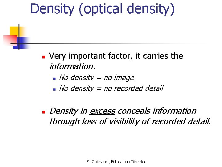 Density (optical density) n Very important factor, it carries the information. n n n