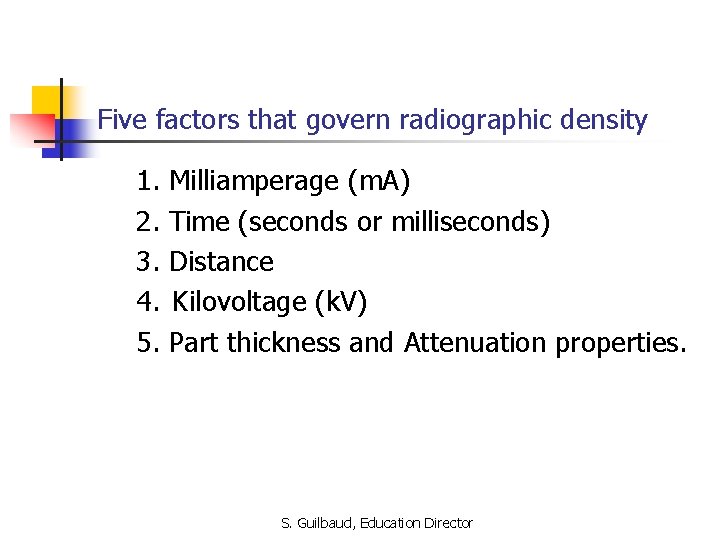 Five factors that govern radiographic density 1. 2. 3. 4. 5. Milliamperage (m. A)