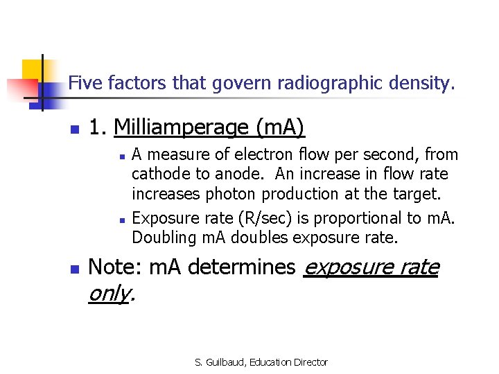 Five factors that govern radiographic density. n 1. Milliamperage (m. A) n n n