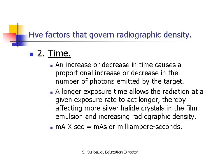 Five factors that govern radiographic density. n 2. Time. n n n An increase