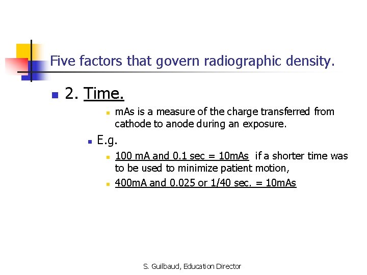 Five factors that govern radiographic density. n 2. Time. n n m. As is