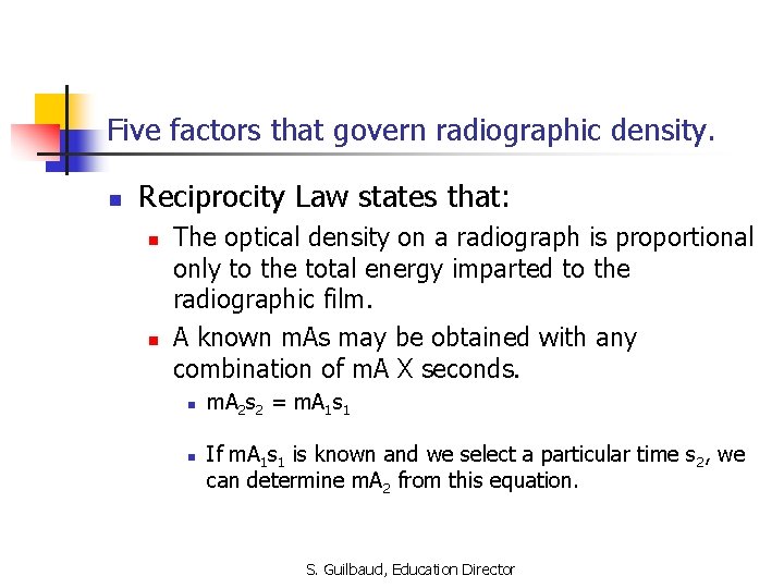 Five factors that govern radiographic density. n Reciprocity Law states that: n n The
