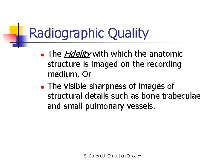 RADIOGRAPHIC QUALITY S Guilbaud Education Director School of