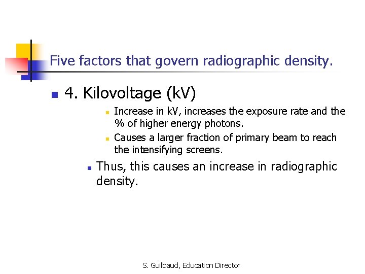 Five factors that govern radiographic density. n 4. Kilovoltage (k. V) n n n