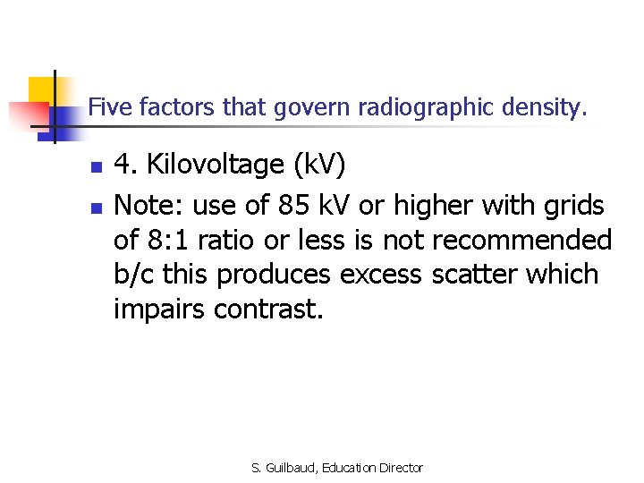 Five factors that govern radiographic density. n n 4. Kilovoltage (k. V) Note: use