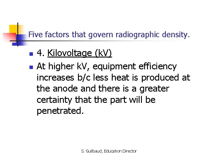 Five factors that govern radiographic density. n n 4. Kilovoltage (k. V) At higher