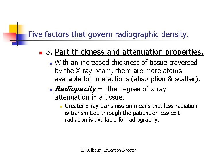 Five factors that govern radiographic density. n 5. Part thickness and attenuation properties. n