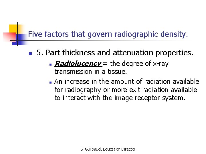 Five factors that govern radiographic density. n 5. Part thickness and attenuation properties. n