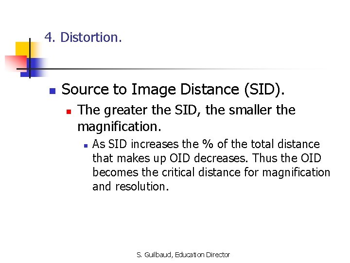 4. Distortion. n Source to Image Distance (SID). n The greater the SID, the