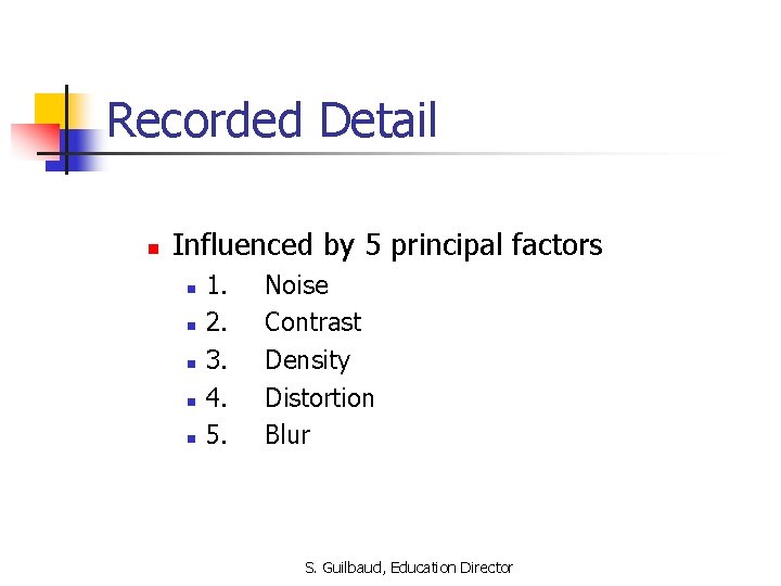 Recorded Detail n Influenced by 5 principal factors n n n 1. 2. 3.