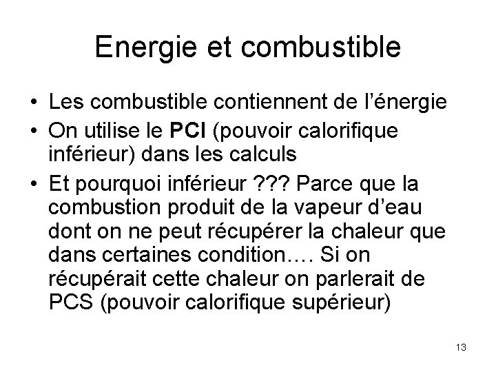 Energie et combustible • Les combustible contiennent de l’énergie • On utilise le PCI