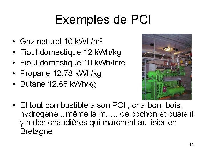 Exemples de PCI • • • Gaz naturel 10 k. Wh/m 3 Fioul domestique