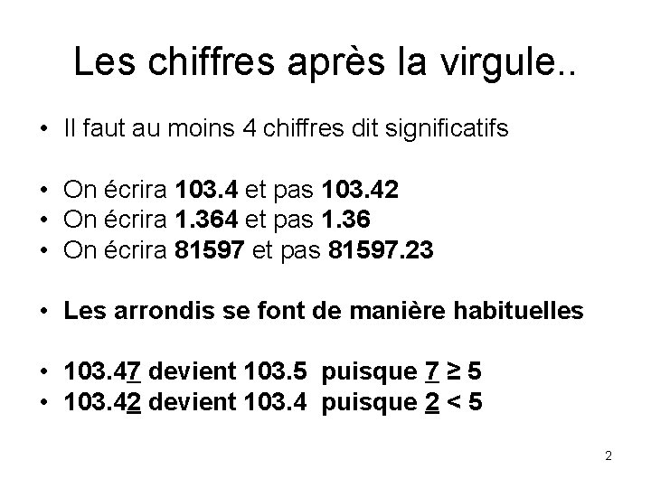 Les chiffres après la virgule. . • Il faut au moins 4 chiffres dit