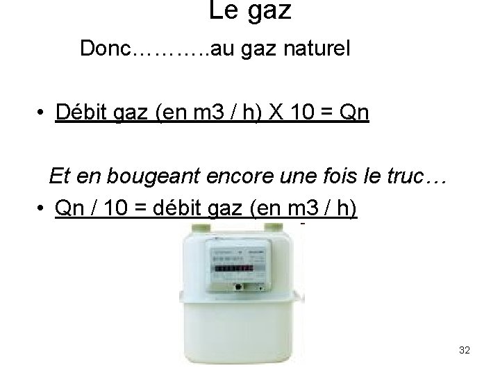 Le gaz Donc………. . au gaz naturel • Débit gaz (en m 3 /