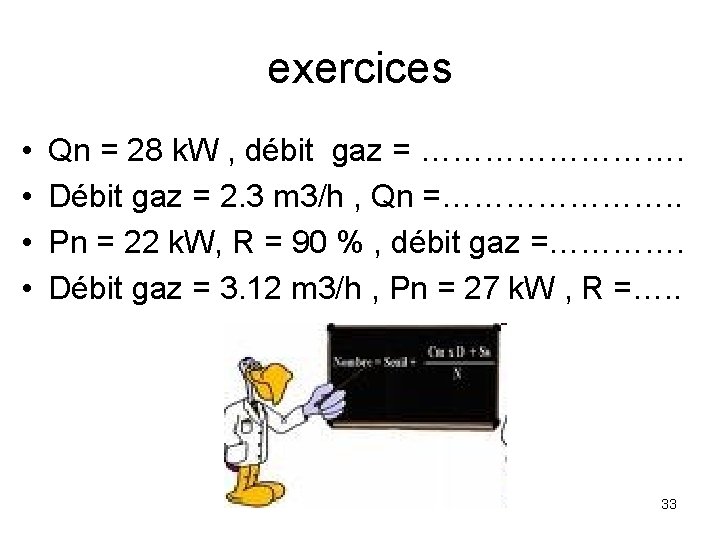 exercices • • Qn = 28 k. W , débit gaz = …………. Débit