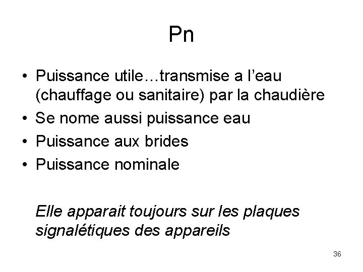 Pn • Puissance utile…transmise a l’eau (chauffage ou sanitaire) par la chaudière • Se