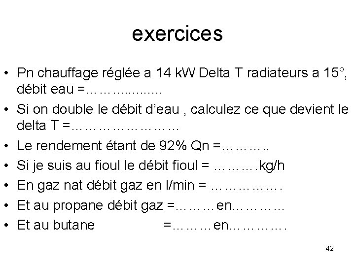 exercices • Pn chauffage réglée a 14 k. W Delta T radiateurs a 15°,