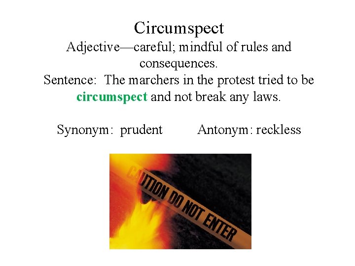 Circumspect Adjective—careful; mindful of rules and consequences. Sentence: The marchers in the protest tried Circumspect Adjective—careful; mindful of rules and consequences. Sentence: The marchers in the protest tried