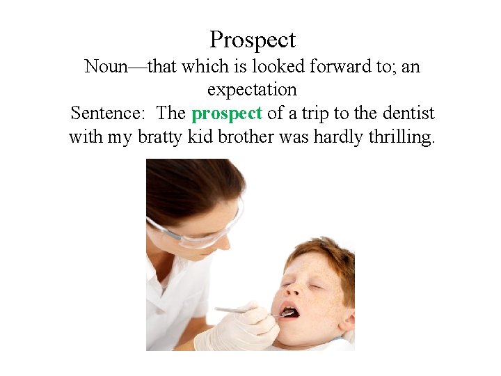 Prospect Noun—that which is looked forward to; an expectation Sentence: The prospect of a Prospect Noun—that which is looked forward to; an expectation Sentence: The prospect of a