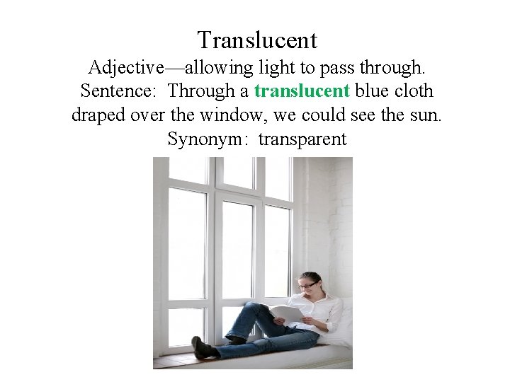 Translucent Adjective—allowing light to pass through. Sentence: Through a translucent blue cloth draped over Translucent Adjective—allowing light to pass through. Sentence: Through a translucent blue cloth draped over