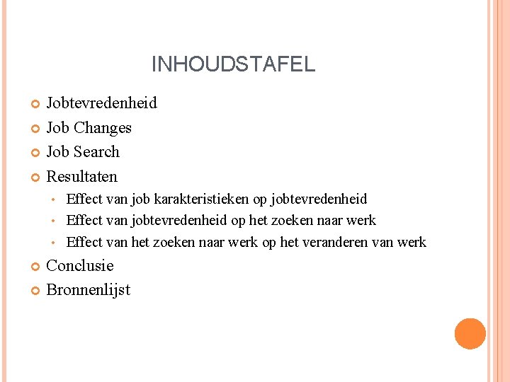 INHOUDSTAFEL Jobtevredenheid Job Changes Job Search Resultaten Effect van job karakteristieken op jobtevredenheid •