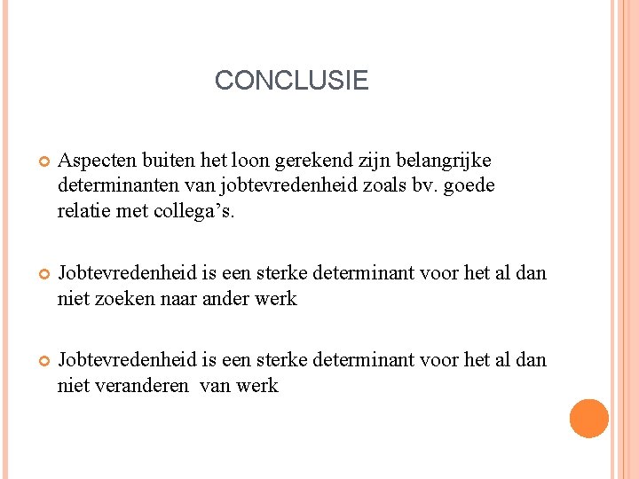 CONCLUSIE Aspecten buiten het loon gerekend zijn belangrijke determinanten van jobtevredenheid zoals bv. goede