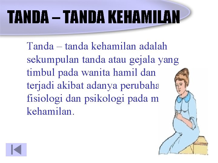 TANDA – TANDA KEHAMILAN Tanda – tanda kehamilan adalah sekumpulan tanda atau gejala yang