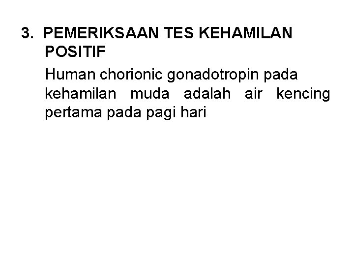 3. PEMERIKSAAN TES KEHAMILAN POSITIF Human chorionic gonadotropin pada kehamilan muda adalah air kencing