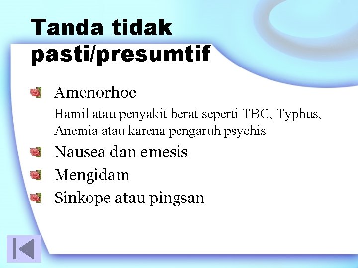 Tanda tidak pasti/presumtif Amenorhoe Hamil atau penyakit berat seperti TBC, Typhus, Anemia atau karena
