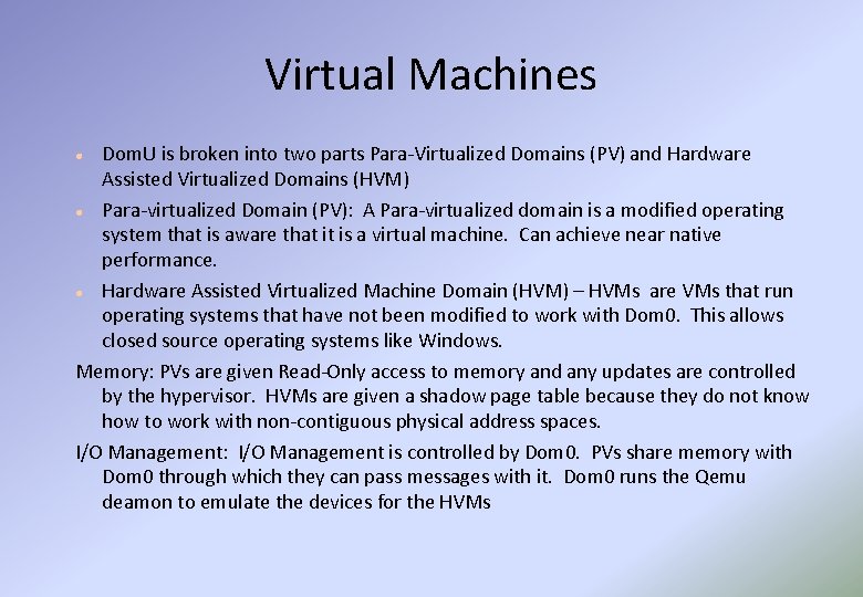 Virtual Machines Dom. U is broken into two parts Para-Virtualized Domains (PV) and Hardware