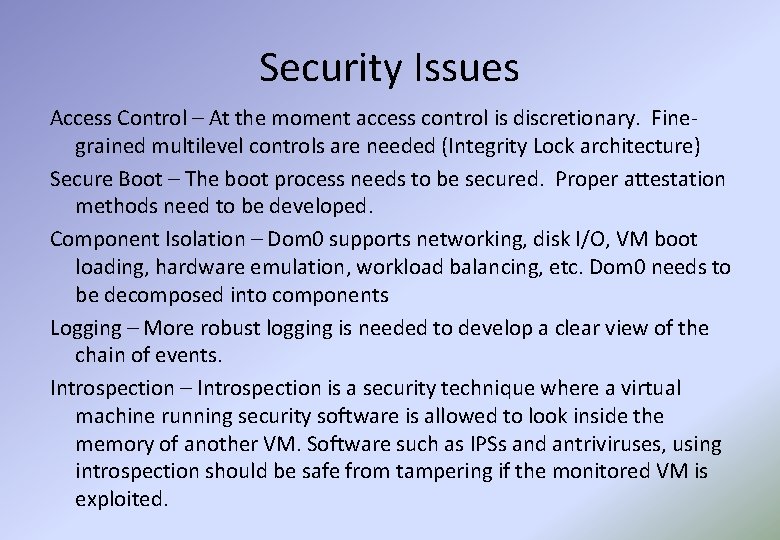 Security Issues Access Control – At the moment access control is discretionary. Finegrained multilevel