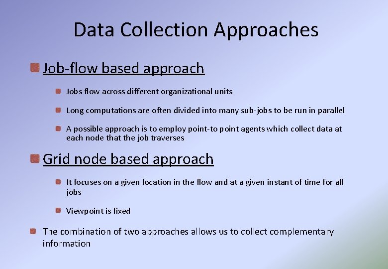 Data Collection Approaches Job-flow based approach Jobs flow across different organizational units Long computations