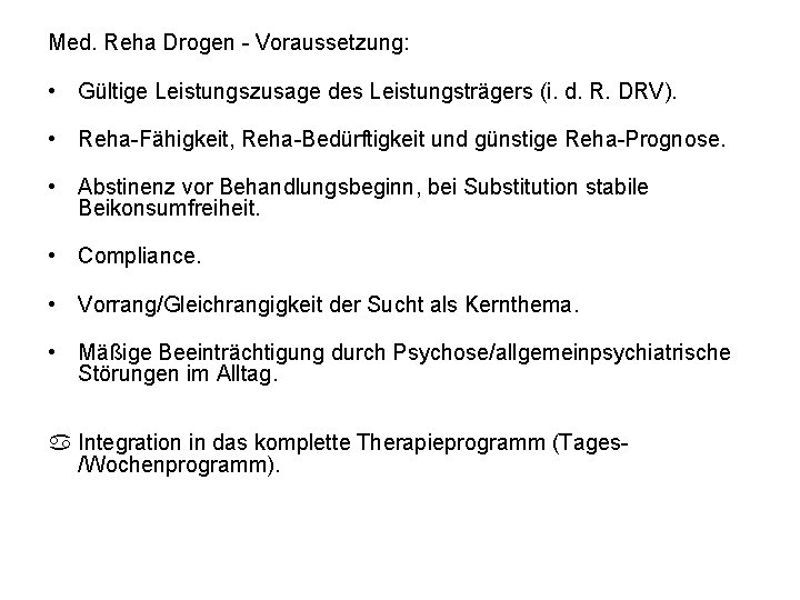 Med. Reha Drogen - Voraussetzung: • Gültige Leistungszusage des Leistungsträgers (i. d. R. DRV).
