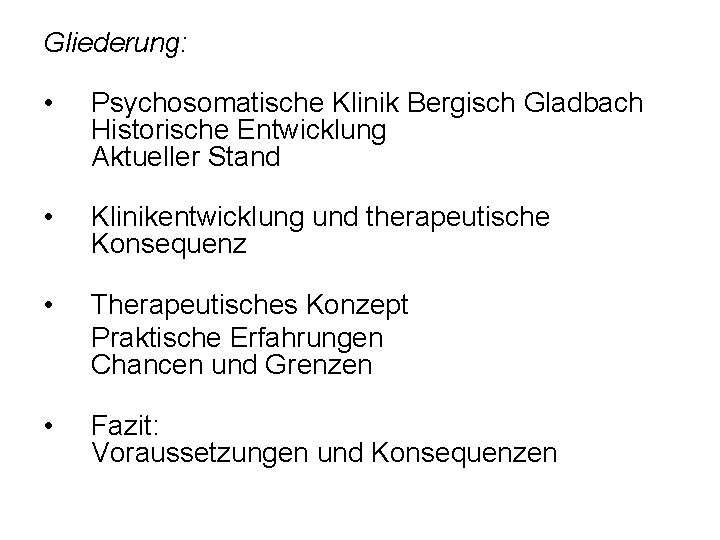 Gliederung: • Psychosomatische Klinik Bergisch Gladbach Historische Entwicklung Aktueller Stand • Klinikentwicklung und therapeutische