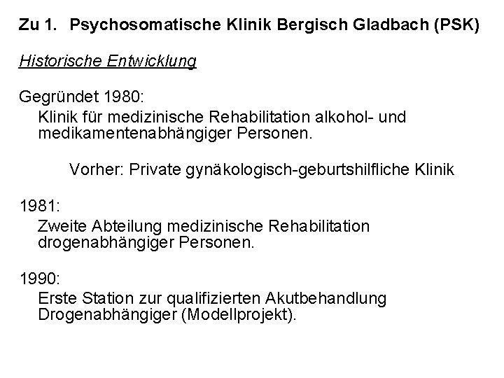 Zu 1. Psychosomatische Klinik Bergisch Gladbach (PSK) Historische Entwicklung Gegründet 1980: Klinik für medizinische
