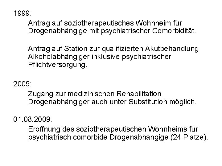 1999: Antrag auf soziotherapeutisches Wohnheim für Drogenabhängige mit psychiatrischer Comorbidität. Antrag auf Station zur