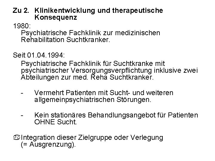 Zu 2. Klinikentwicklung und therapeutische Konsequenz 1980: Psychiatrische Fachklinik zur medizinischen Rehabilitation Suchtkranker. Seit