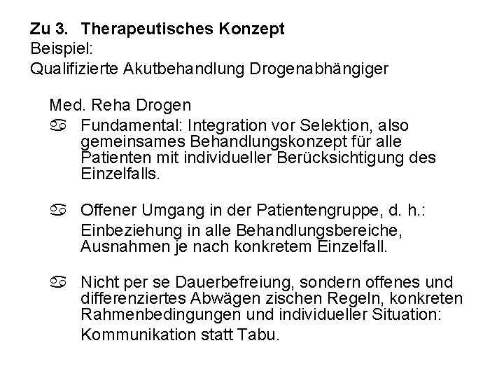 Zu 3. Therapeutisches Konzept Beispiel: Qualifizierte Akutbehandlung Drogenabhängiger Med. Reha Drogen Fundamental: Integration vor