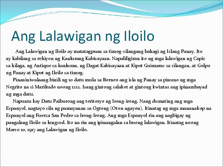 Ang Lalawigan ng Iloilo ay matatagpuan sa timog-silangang bahagi ng Islang Panay. Ito ay